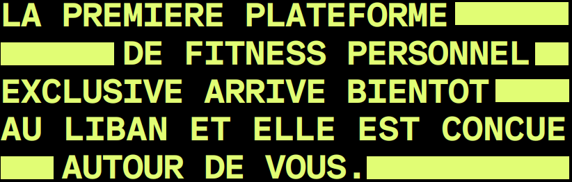 La Première Plateforme De Fitness Personnel Exclusive Arrive Bientôt Au Liban Et Elle Est Conçue Autour De Vous.